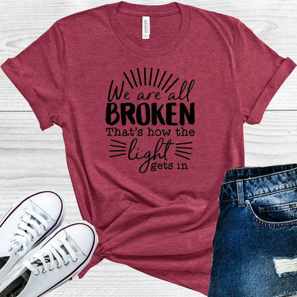 We Are All Broken That's How the Light Gets In Graphic Tee